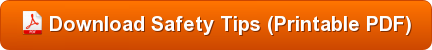 Download Safety Tips (Printable PDF)